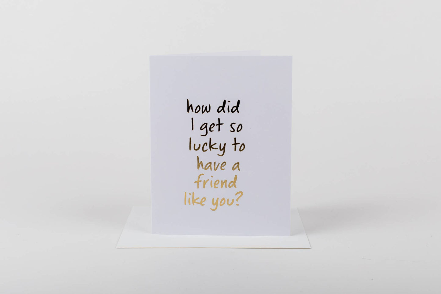 Lucky to Have a Friend Like You - Greeting Card